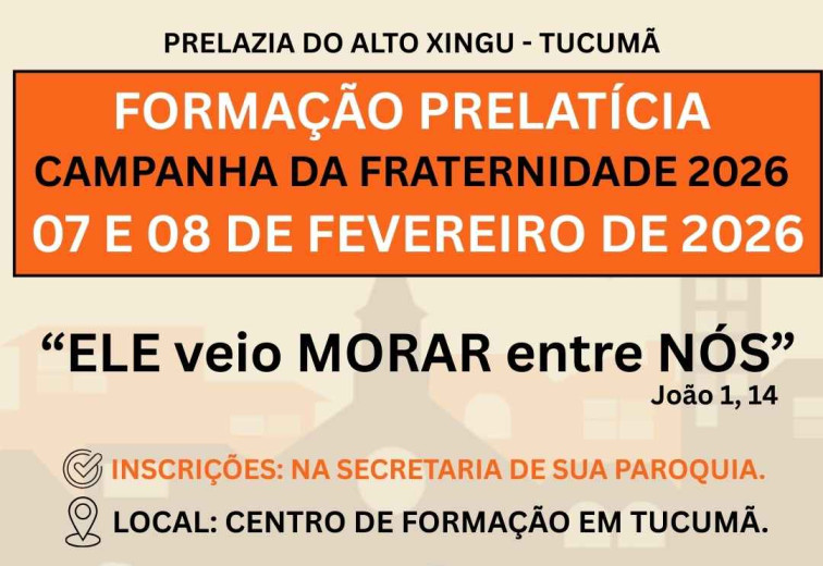 A Prelazia do Alto Xingu - Tucumã: Convida todas as comunidades a participarem da Formação da Campanha da Fraternidade 2026!